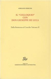 Il«colloquio»con don Giuseppe De Luca. Dalla Resistenza al Concilio Vaticano II - Adriano Ossicini - Libro Storia e Letteratura 1992, Giuseppe De Luca | Libraccio.it