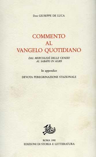 Commento al vangelo quotidiano: dal mercoledì delle ceneri al sabato in albis - Giuseppe De Luca - Libro Edizioni di Storia e Letteratura 1990, Giuseppe De Luca | Libraccio.it