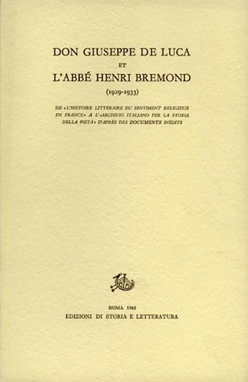 Don Giuseppe De Luca et l'abbé Henri Bremond (1929-1933). De «l'historie littéraire du sentiment religieux en France» à l'«archivio itliano per la storia della pietà - Giovanni Antonazzi - Libro Edizioni di Storia e Letteratura 1965, Giuseppe De Luca | Libraccio.it
