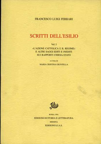 Scritti dell'esilio. Vol. 1: L'Azione Cattolica e il regime e altri saggi editi e inediti sui rapporti Chiesa-Stato - Francesco L. Ferrari - Libro Edizioni di Storia e Letteratura 1991, Epistolari, carteggi e testimonianze | Libraccio.it