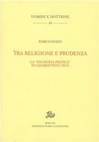 Tra religione e prudenza. La «filosofia pratica» di Giambattista Vico - Enrico Nuzzo - Libro Edizioni di Storia e Letteratura 2008, Uomini e dottrine | Libraccio.it