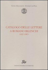 Catalogo delle lettere a Romano Bilenchi (1927-1987)  - Libro Edizioni di Storia e Letteratura 2010, Centro manoscritti Università di Pavia | Libraccio.it