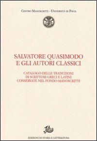 Salvatore Quasimodo e gli autori classici. Catalogo delle traduzioni di scrittori greci e latini conservate nel Fondo Manoscritti  - Libro Edizioni di Storia e Letteratura 2008, Centro manoscritti Università di Pavia | Libraccio.it