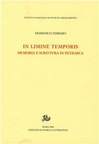 In limine temporis. Memoria e scrittura in Petrarca - Domenico Ferraro - Libro Edizioni di Storia e Letteratura 2008, Studi e testi del Rinascimento europeo | Libraccio.it