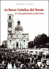 La Banca Cattolica del Veneto e il suo patrimonio archivistico - Paola Chiapponi, Chiara Guizzi - Libro Edizioni di Storia e Letteratura 2008, Opere varie | Libraccio.it