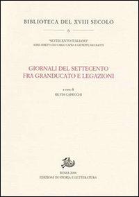Giornali del Settecento fra Granducato e Legazioni  - Libro Edizioni di Storia e Letteratura 2009, Biblioteca del XVIII secolo | Libraccio.it