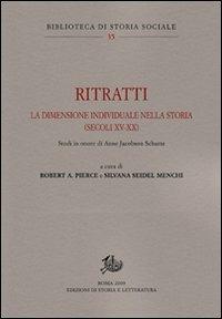 Ritratti. La dimensione individuale nella storia (secoli XV-XX). Studi in onore di Anne Jacobson Schutte  - Libro Edizioni di Storia e Letteratura 2012, Biblioteca di storia sociale | Libraccio.it