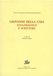 Giovanni Della Casa. Ecclesiastico e scrittore. Atti del convegno (Firenze-Borgo San Lorenzo, 20-22 novembre 2003)