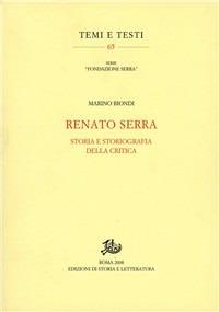 Renato Serra. Storia e storiografia della critica - Marino Biondi - Libro Edizioni di Storia e Letteratura 2008, Temi e testi | Libraccio.it