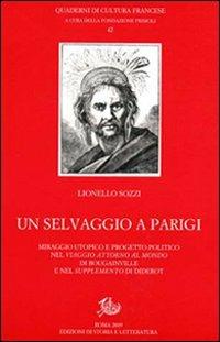 Un selvaggio a Parigi. Miraggio utopico e progetto politico nel «Viaggio attorno al mondo» di Bougainville e nel «Supplemento» di Diderot - Lionello Sozzi - Libro Storia e Letteratura 2009, Quaderni di cultura francese | Libraccio.it