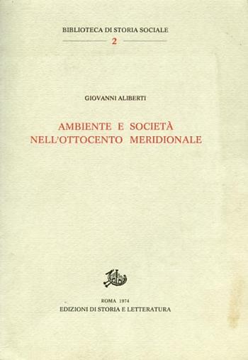 Ambiente e società nell'Ottocento meridionale - Giovanni Aliberti - Libro Edizioni di Storia e Letteratura 1974, Biblioteca di storia sociale | Libraccio.it