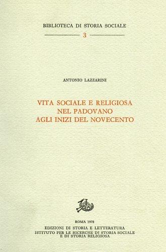 Vita sociale e religiosa nel padovano agli inizi del Novecento - Antonio Lazzarini - Libro Edizioni di Storia e Letteratura 1978, Biblioteca di storia sociale | Libraccio.it