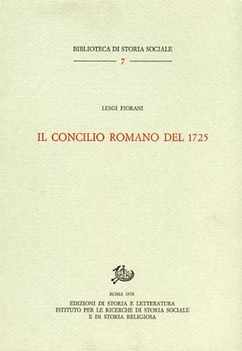 Il concilio romano del 1725 - Luigi Fiorani - Libro Edizioni di Storia e Letteratura 1978, Biblioteca di storia sociale | Libraccio.it