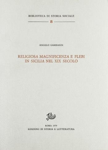 Religiosa magnificenza e plebi in Sicilia nel XIX secolo - Angelo Gambasin - Libro Storia e Letteratura 1979, Biblioteca di storia sociale | Libraccio.it