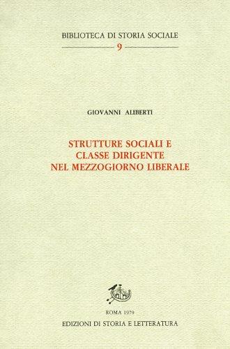 Strutture sociali e classe dirigente nel Mezzogiorno liberale - Giovanni Aliberti - Libro Edizioni di Storia e Letteratura 1979, Biblioteca di storia sociale | Libraccio.it