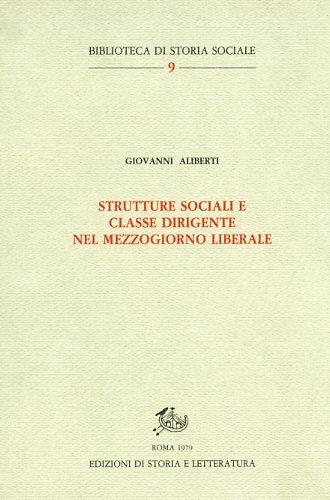 Strutture sociali e classe dirigente nel Mezzogiorno liberale - Giovanni Aliberti - Libro Storia e Letteratura 1979, Biblioteca di storia sociale | Libraccio.it