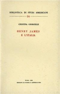 Henry James e l'Italia - Cristina Giorcelli - Libro Edizioni di Storia e Letteratura 1968, Biblioteca di studi americani | Libraccio.it