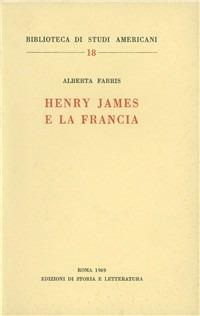 Henry James e la Francia - Alberta Fabris - Libro Storia e Letteratura 1969, Biblioteca di studi americani | Libraccio.it