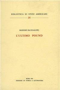 L'ultimo Pound - Massimo Bacigalupo - Libro Edizioni di Storia e Letteratura 1981, Biblioteca di studi americani | Libraccio.it