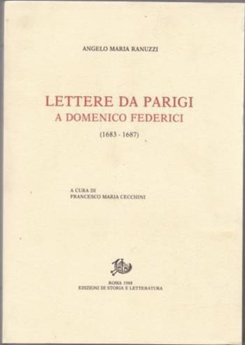 Lettere da Parigi a mons. Domenico Federici (1683-1688) - Angelo M. Ranuzzi - Libro Storia e Letteratura 1988, Epistolari, carteggi e testimonianze | Libraccio.it