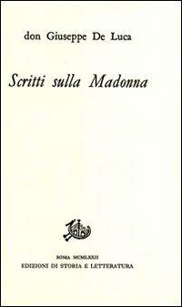 Scritti sulla Madonna - Giuseppe De Luca - Libro Edizioni di Storia e Letteratura 2007, Giuseppe De Luca | Libraccio.it