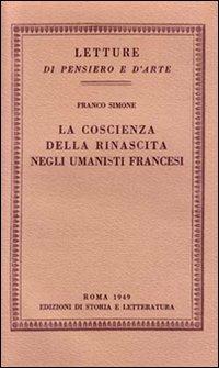 La coscienza della rinascita negli umanisti francesi - Franco Simone - Libro Edizioni di Storia e Letteratura 2014, Letture di pensiero e d'arte | Libraccio.it