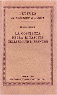 La coscienza della rinascita negli umanisti francesi - Franco Simone - Libro Storia e Letteratura 2014, Letture di pensiero e d'arte | Libraccio.it