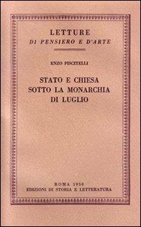 Stato e Chiesa sotto la monarchia di luglio - Enzo Piscitelli - Libro Edizioni di Storia e Letteratura 1950, Letture di pensiero e d'arte | Libraccio.it