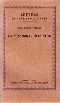 La «Pandora» do Goethe - Dora Burich Valenti - Libro Edizioni di Storia e Letteratura 1951, Letture di pensiero e d'arte | Libraccio.it