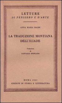 La traduzione montiana dell'Iliade - Anna M. Balbi - Libro Storia e Letteratura 1962, Letture di pensiero e d'arte | Libraccio.it