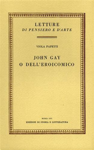John Gay o dell'eroicomico - Viola Papetti - Libro Edizioni di Storia e Letteratura 1971 | Libraccio.it