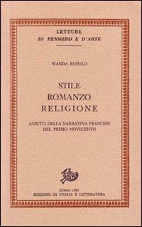 Stile, romanzo, religione. Aspetti della narrativa francese del primo Novecento - Wanda Rupolo - Libro Edizioni di Storia e Letteratura 1985, Letture di pensiero e d'arte | Libraccio.it