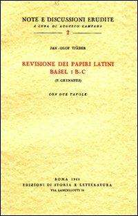 Revisione dei papiri latini Basel I B-C (P. Grynaeus) - Jan-Olof Tjäder - Libro Edizioni di Storia e Letteratura 1953, Note e discussioni erudite | Libraccio.it