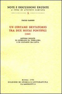 Un certame dettatorio tra due notai pontifici (1260). Lettere inedite di Giordano da Terracina e di Giovanni da Capua - Paolo Sambin - Libro Edizioni di Storia e Letteratura 2014, Note e discussioni erudite | Libraccio.it