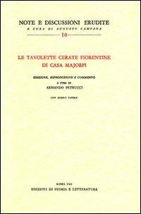Le tavolette cerate fiorentine di casa Majorfi  - Libro Edizioni di Storia e Letteratura 1965, Note e discussioni erudite | Libraccio.it