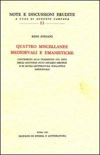 Quattro miscellanee medioevali e umanistiche - Rino Avesani - Libro Storia e Letteratura 1967, Note e discussioni erudite | Libraccio.it