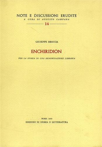 Enchiridion. Per la storia di una denominazione libraria - Giuseppe Broccia - Libro Storia e Letteratura 1979 | Libraccio.it
