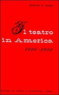 Il teatro in America (1900-1950) - Edmond M. Gagey - Libro Storia e Letteratura 1954, Nuovo mondo | Libraccio.it