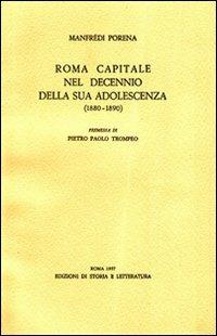 Roma capitale nel decennio della sua adolescenza (1880-1890) - Manfredi Porena - Libro Edizioni di Storia e Letteratura 1957, Varia | Libraccio.it