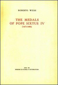 The medals of Pope Sixtus IV (1471-1484) - Roberto Weiss - Libro Edizioni di Storia e Letteratura 1961, Opere varie | Libraccio.it