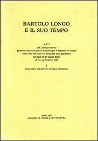 Bartolo Longo e il suo tempo. Atti del Convegno storico (Pompei, 24-28 maggio 1982)  - Libro Edizioni di Storia e Letteratura 1983, Opere varie | Libraccio.it