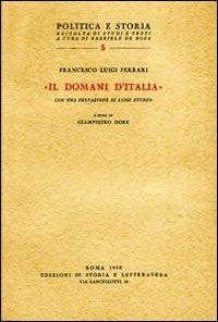 «Il Domani d'Italia» e altri scritti del primo dopoguerra (1919-1926) - Francesco L. Ferrari - Libro Edizioni di Storia e Letteratura 1958, Politica e storia | Libraccio.it