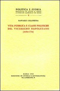 Vita pubblica e classi politiche del Viceregno napoletano (1656-1734) - Raffaele Colapietra - Libro Storia e Letteratura 1961, Politica e storia | Libraccio.it