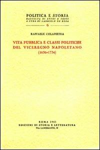 Vita pubblica e classi politiche del Viceregno napoletano (1656-1734) - Raffaele Colapietra - Libro Edizioni di Storia e Letteratura 1961, Politica e storia | Libraccio.it