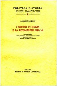 I gesuiti in Sicilia e la rivoluzione del '48 - Gabriele De Rosa - Libro Storia e Letteratura 1963, Politica e storia | Libraccio.it
