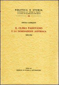 Il clero padovano e la dominazione austriaca (1859-1866) - Angelo Gambasin - Libro Edizioni di Storia e Letteratura 1967, Politica e storia | Libraccio.it