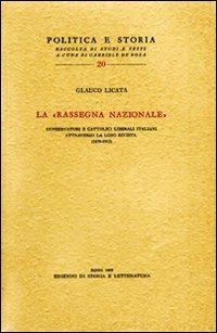 La «Rassegna Nazionale» Conservatori e cattolici liberali attraverso la loro rivista (1879-1915) - Glauco Licata - Libro Edizioni di Storia e Letteratura 1968, Politica e storia | Libraccio.it