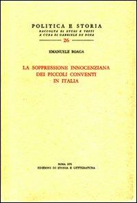 La soppressione innocenziana dei piccoli conventi in Italia - Emanuele Boaga - Libro Edizioni di Storia e Letteratura 1971, Politica e storia | Libraccio.it
