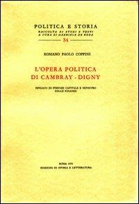 L'opera politica di Cambray-Digny, sindaco di Firenze capitale e ministro delle finanze - Romano Paolo Coppini - Libro Edizioni di Storia e Letteratura 1975, Politica e storia | Libraccio.it