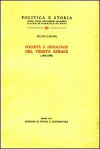 Società e ideologie nel Veneto rurale (1866-1898) - Silvio Lanaro - Libro Storia e Letteratura 1976, Politica e storia | Libraccio.it
